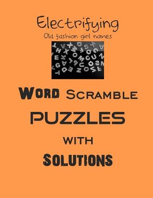 Book cover for Electrifying Old fashion girl names Word Scramble puzzles with Solutions