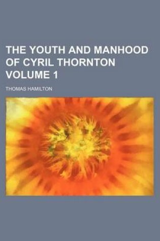 Cover of The Youth and Manhood of Cyril Thornton Volume 1