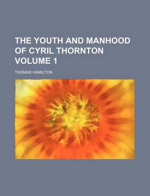 Book cover for The Youth and Manhood of Cyril Thornton Volume 1