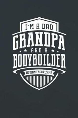 Cover of I'm A Dad Grandpa & A Bodybuilder Nothing Scares Me