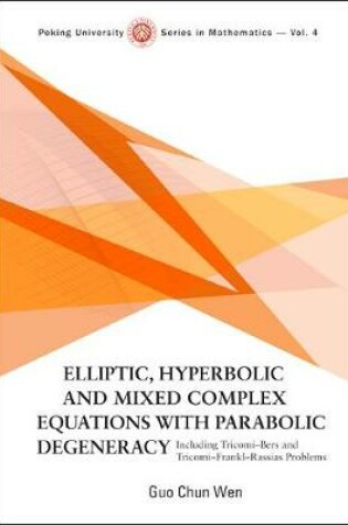Cover of Elliptic, Hyperbolic And Mixed Complex Equations With Parabolic Degeneracy: Including Tricomi-bers And Tricomi-frankl-rassias Problems