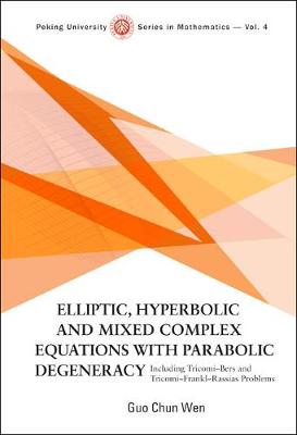 Cover of Elliptic, Hyperbolic And Mixed Complex Equations With Parabolic Degeneracy: Including Tricomi-bers And Tricomi-frankl-rassias Problems