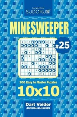 Cover of Sudoku Minesweeper - 200 Easy to Master Puzzles 10x10 (Volume 25)