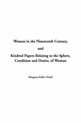 Book cover for Woman in the Nineteenth Century and Kindred Papers Relating to the Sphere, Condition and Duties, of Woman