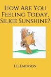 Book cover for How Are You Feeling Today, Silkie Sunshine?