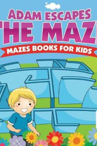 Cover of Adam Escapes the Maze Mazes Books for Kids