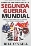 Book cover for El Libro de Datos Curiosos de la Segunda Guerra Mundial