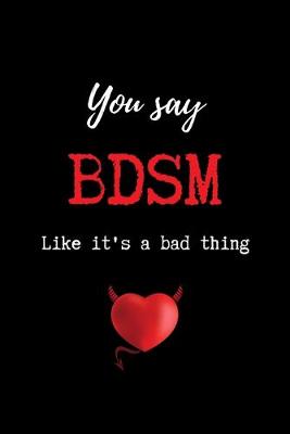 Cover of You Say BDSM Like it's a Bad Thing