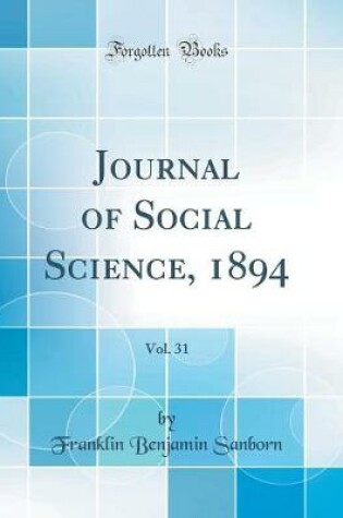 Cover of Journal of Social Science, 1894, Vol. 31 (Classic Reprint)