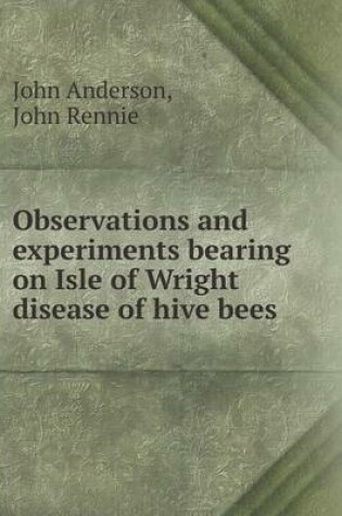 Cover of Observations and Experiments Bearing on Isle of Wright Disease of Hive Bees