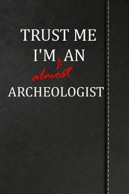 Book cover for Trust Me I'm Almost an Archeologist