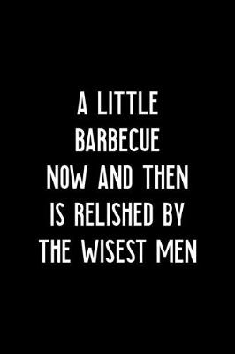 Book cover for A Little Barbecue Now And Then Is Relished By The Wisest Men