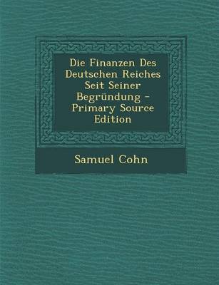 Book cover for Die Finanzen Des Deutschen Reiches Seit Seiner Begrundung - Primary Source Edition