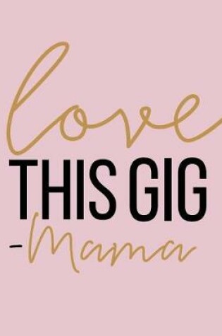 Cover of Love This Gig Mama