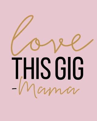 Book cover for Love This Gig Mama