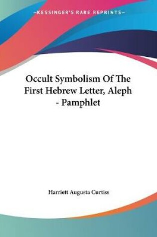 Cover of Occult Symbolism Of The First Hebrew Letter, Aleph - Pamphlet