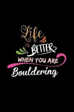 Cover of Life Is Better When You Are Bouldering