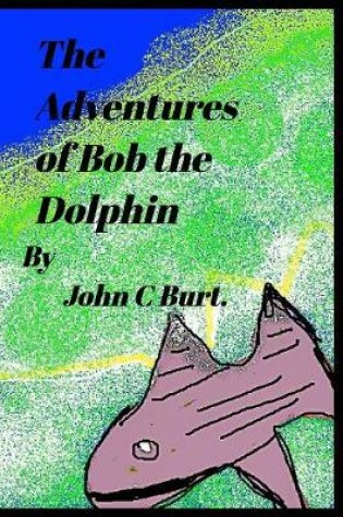Cover of The Adventures of Bob The Dolphin.