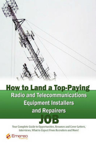 Cover of How to Land a Top-Paying Radio and Telecommunications Equipment Installers and Repairers Job