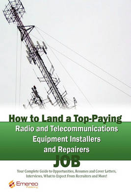 Book cover for How to Land a Top-Paying Radio and Telecommunications Equipment Installers and Repairers Job