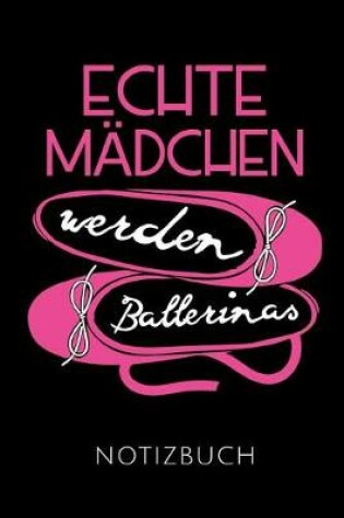 Cover of Echte Madchen Werden Ballerinas Notizbuch