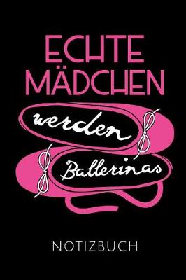 Book cover for Echte Madchen Werden Ballerinas Notizbuch