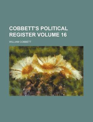 Book cover for Cobbett's Political Register Volume 16