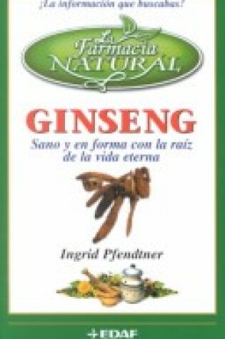 Cover of Ginseng - Sano y En Forma Con La Raiz de La Vida