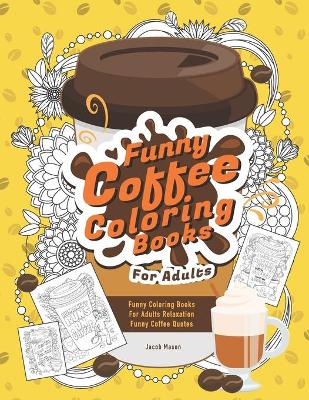 Cover of Funny Coffee Coloring Books For Adults