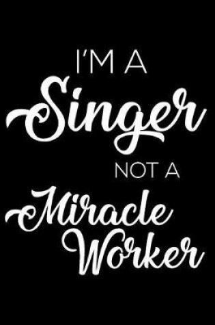 Cover of I'm a Singer Not a Miracle Worker