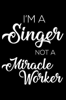 Book cover for I'm a Singer Not a Miracle Worker