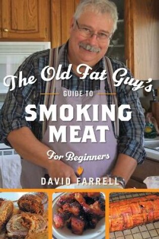 Cover of The Old Fat Guy's Guide to Smoking Meat for Beginners