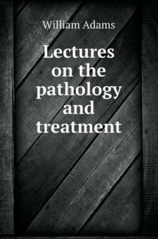 Cover of Lectures on the pathology and treatment