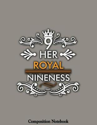 Book cover for Her Royal Nineness Composition Notebook
