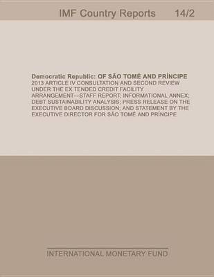 Book cover for Democratic Republic of Sao Tome and Principe: 2013 Article IV Consultation and Second Review Under the Extended Credit Facility Arrangement; Staff Report; Informational Annex; Debt Sustainability Analysis; Press Release on the Executive Board Discussion; A