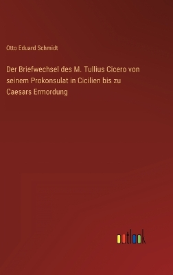 Book cover for Der Briefwechsel des M. Tullius Cicero von seinem Prokonsulat in Cicilien bis zu Caesars Ermordung