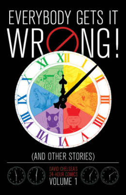 Book cover for Everybody Gets It Wrong! And Other Stories: David Chelsea's 24-hour Comics Volum E 1