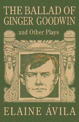 Book cover for The Ballad of Ginger Goodwin and Other Plays