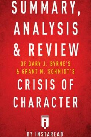 Cover of Summary, Analysis & Review of Gary Byrne's & Grant Schmidt's Crisis of Character