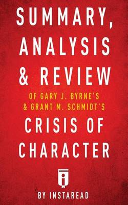 Book cover for Summary, Analysis & Review of Gary Byrne's & Grant Schmidt's Crisis of Character
