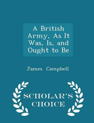 Book cover for A British Army, as It Was, Is, and Ought to Be - Scholar's Choice Edition