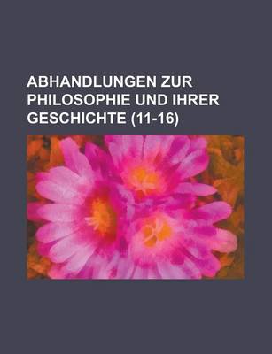 Book cover for Abhandlungen Zur Philosophie Und Ihrer Geschichte (11-16)