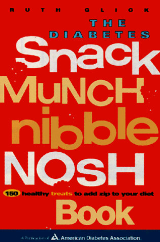 Cover of The Diabetes Snack, Munch, Nibble, Nosh Book