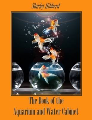 Book cover for The Book of the Aquarium and Water Cabinet (Illustrated)