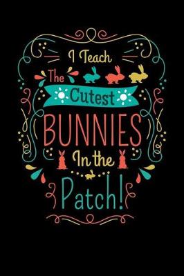 Book cover for I Teach the Cutest Bunnies in the Patch!