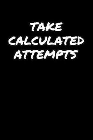 Cover of Take Calculated Attempts