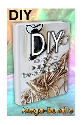 Book cover for DIY Mega-Bundle. Turn on Your Imagination with These 20 Amazing Books!