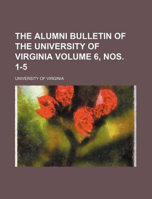 Book cover for The Alumni Bulletin of the University of Virginia Volume 6, Nos. 1-5