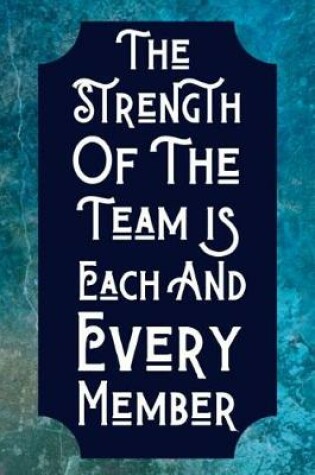 Cover of The Strength Of The Team Is Each And Every Member