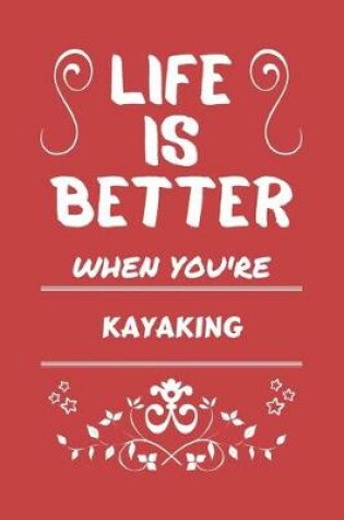 Cover of Life Is Better When You're Kayaking